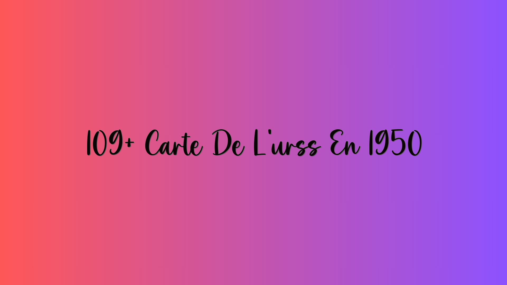 109+ Carte De L’urss En 1950