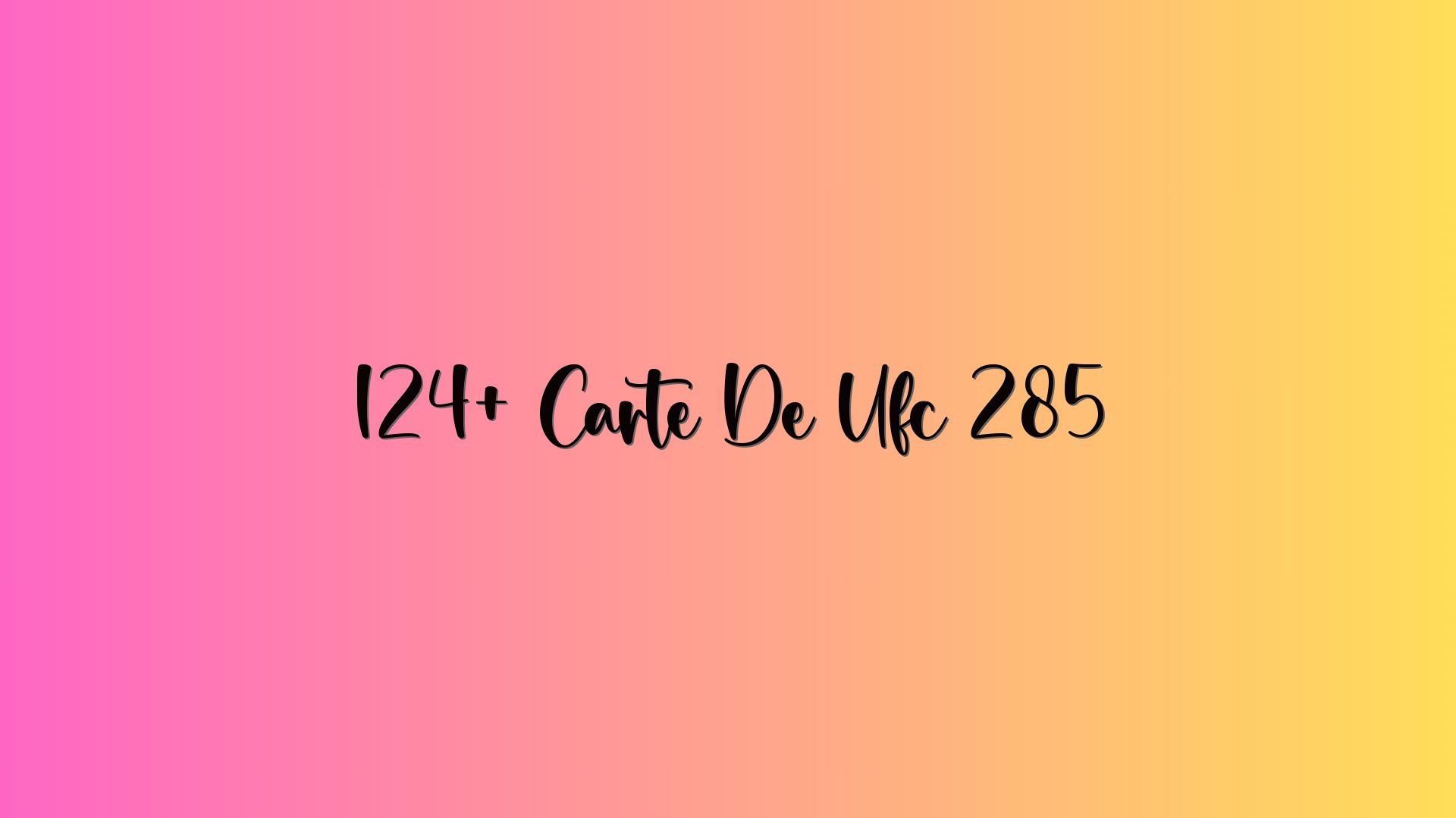 124+ Carte De Ufc 285