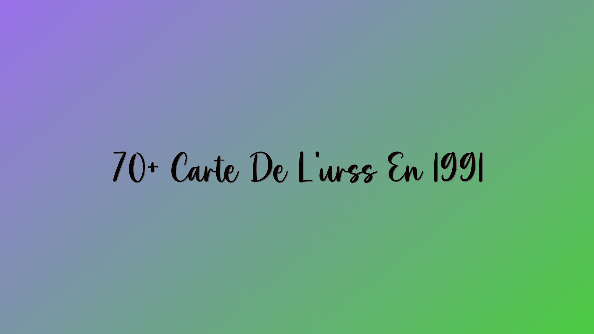 70+ Carte De L’urss En 1991