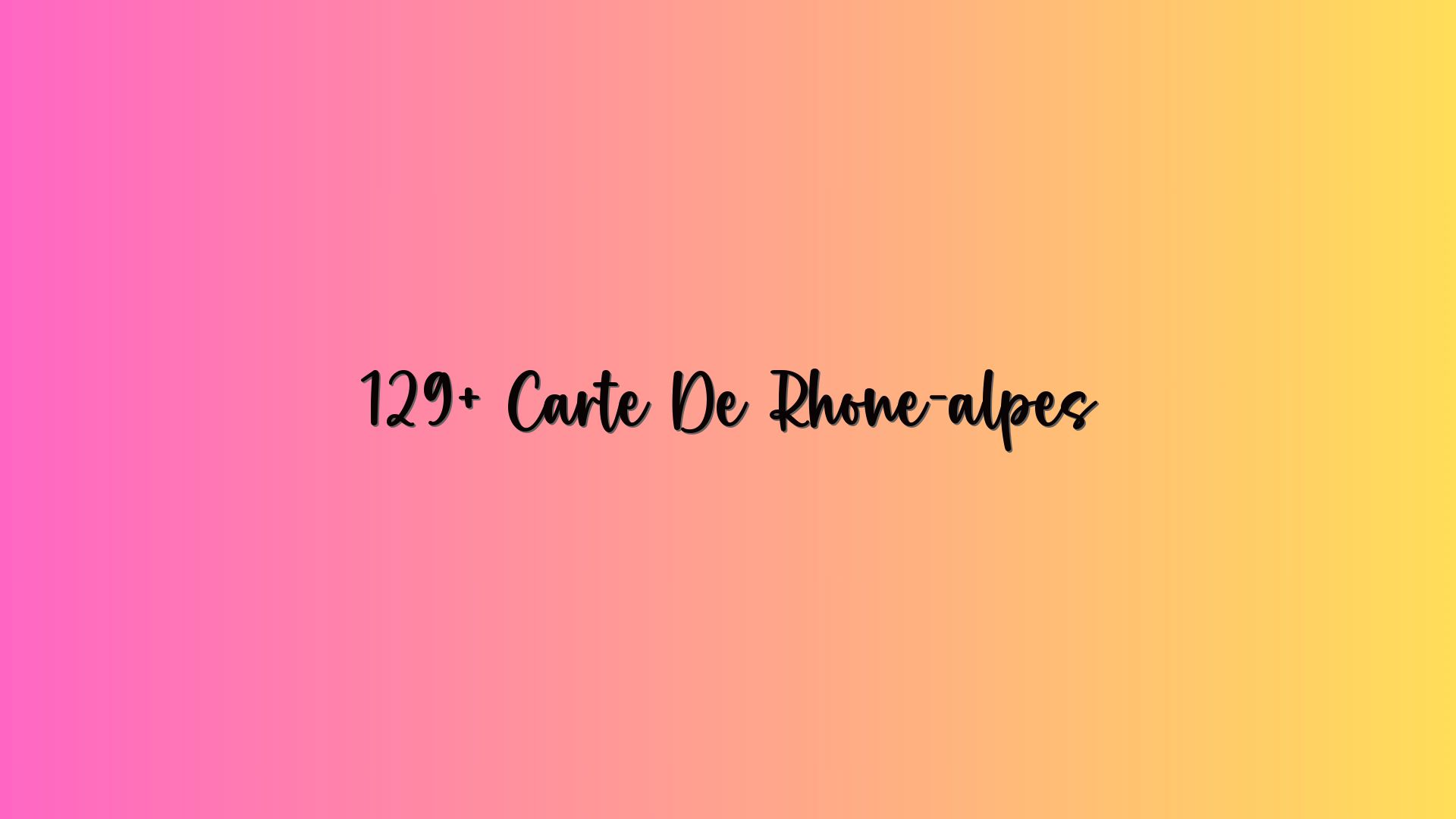 129+ Carte De Rhône-alpes