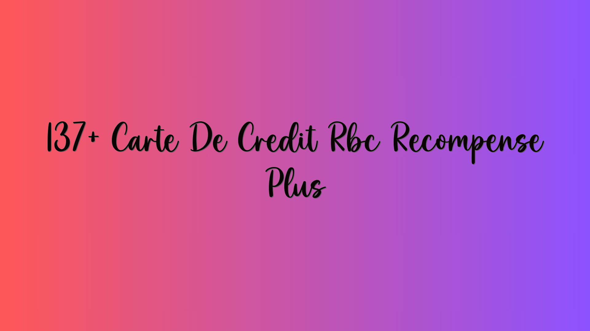 137+ Carte De Credit Rbc Recompense Plus